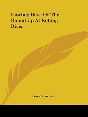 Cowboy Dave Or The Round Up At Rolling River - Webster, Frank V
