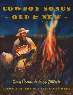 Cowboy Songs Old and New: 75 Songs of the Old American West - Gillette, Pipp, and Coover, Gary