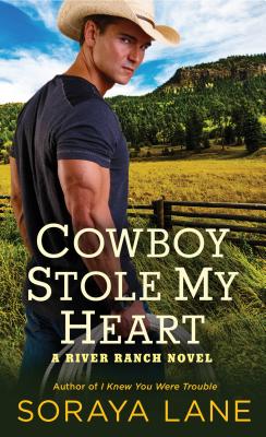 Cowboy Stole My Heart: A River Ranch Novel - Lane, Soraya