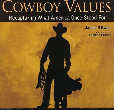 Cowboy Values: Recapturing What America Once Stood for - Owen, James P