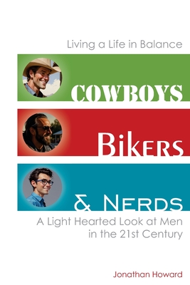 Cowboys Bikers and Nerds: Living a Life in Balance - Howard, Jonathan