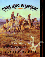 Cowboys, Indians, and Gunfighters: The Story of the Cattle Kingdom - Marrin, Albert