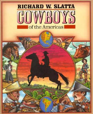 Cowboys of the Americas - Slatta, Richard W, Professor, Ph.D.