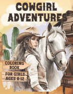 Cowgirl Adventures Coloring Book for Girls Ages 8-12: Western Stress Relief Illustrations for Kids Who Love Horses and the Excitement of Wild West Landscapes