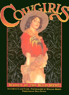 Cowgirls: Women of the Wild West - Flood, Elizabeth Clair, and Sage, Helene (Editor)
