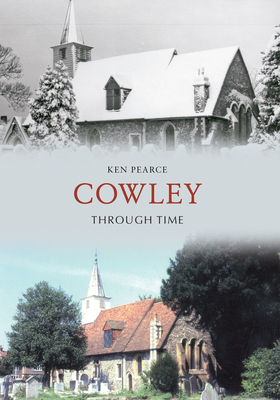 Cowley Through Time - Pearce, Ken