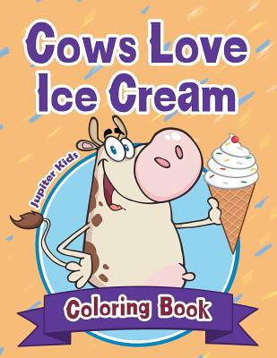 Cows Love Ice Cream Coloring Book - Jupiter Kids