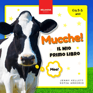 Cows! My First Book / Mucche! Il Mio Primo Libro: Attivit? e Curiosit? sulle Mucche per Bambini dai 3 ai 5 Anni