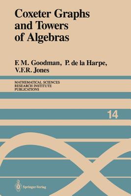 Coxeter Graphs and Towers of Algebras - Goodman, Frederick M, and Harpe, Pierre De La, and Jones, Vaughan F R