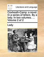 Coxheath-Camp: A Novel. in a Series of Letters. by a Lady. in Two Volumes. ... Volume 1 of 2