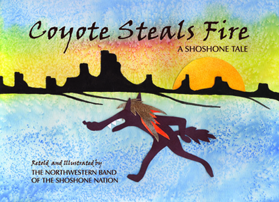 Coyote Steals Fire: A Shoshone Tale - Shoshone Nation, Northwestern