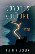 Coyotes and Culture: Essays from Old Malibu