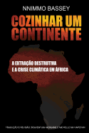 Cozinhar Um Continente: A Extra??o Destrutiva E a Crise Climtica Na ?frica