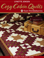 Cozy Cabin Quilts from Thimbleberries: 20 Projects for Any Home - Jensen, Lynette