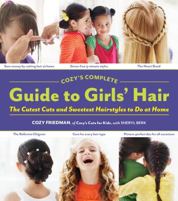 Cozy's Complete Guide to Girls' Hair - Berk, Sheryl, and Friedman, Cozy