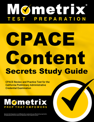 Cpace Content Secrets Study Guide: Cpace Review and Practice Test for the California Preliminary Administrative Credential Examination - Mometrix (Editor)