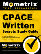 Cpace Written Secrets Study Guide: Cpace Test Review for the California Preliminary Administrative Credential Examination