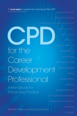 CPD for the Career Development Professional: A Handbook for Enhancing Practice - Neary, Siobhan, and Johnson, Claire