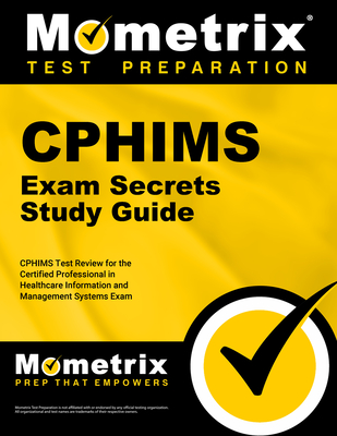 Cphims Exam Secrets Study Guide: Cphims Test Review for the Certified Professional in Healthcare Information and Management Systems Exam - Mometrix Health Information Management Certification Test Team (Editor)