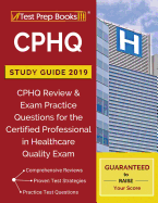 Cphq Study Guide 2019: Cphq Review & Exam Practice Questions for the Certified Professional in Healthcare Quality Exam
