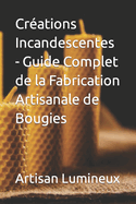 Crations Incandescentes - Guide Complet de la Fabrication Artisanale de Bougies