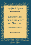 Crdeville, ou le Serment du Gabelou: Vaudeville en Deux Actes (Classic Reprint)