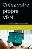 Crez votre propre VPN: Un guide tape par tape