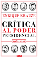 Cr?tica Al Poder Presidencial: 1982-2021 / A Critique of Presidential Power in Mexico: 1982-2021