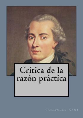 Cr?tica de la raz?n prctica - Gouveia, Andrea (Translated by), and Kant, Immanuel