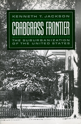 Crabgrass Frontier: The Suburbanization of the United States (Revised) - Jackson, Kenneth T