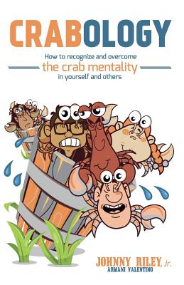 Crabology: How to Recognize and Overcome the Crab Mentality in Yourself and Others - Valentino, Armani, and Riley Jr, Johnny