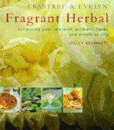 Crabtree & Evelyn Fragrant Herbal: Enhancing Your Life with Aromatic Herbs and Essential Oils - Bremness, Lesley