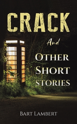 Crack and Other Short Stories - Lambert, Bart