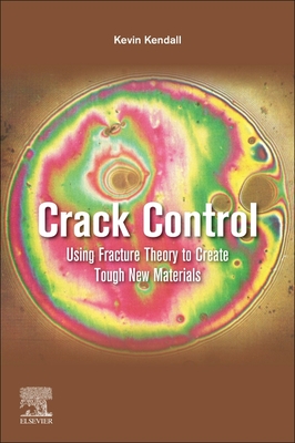 Crack Control: Using Fracture Theory to Create Tough New Materials - Kendall, Kevin