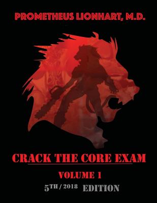 Crack the Core Exam - Volume 1: Strategy Guide and Comprehensive Study Manual - Lionhart M D, Prometheus