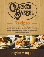 Cracker Barrel Recipes: Unlock the Secrets for the Best Copycat Cracker Barrel Dishes. From Breakfast to Dessert to Satisfy Your Southern Food Craving