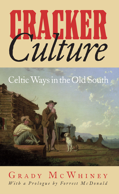 Cracker Culture: Celtic Ways in the Old South - McWhiney, Grady, Dr., and McDonald, Forrest (Prologue by)