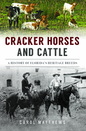 Cracker Horses and Cattle: A History of Florida's Heritage Breeds