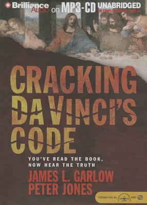 Cracking Da Vinci's Code: You've Read the Book, Now Hear the Truth - Garlow, James L, and Jones, Peter, PH.D., and Bean, Joyce (Read by)