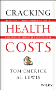 Cracking Health Costs: How to Cut Your Company's Costs and Provide Employees Better Care