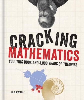 Cracking Mathematics: You, this book and 4,000 years of theories - Beveridge, Colin