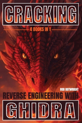 Cracking: Reverse Engineering with Ghidra - Botwright, Rob