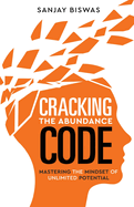 Cracking the Abundance Code: Mastering the Mindset of Unlimited Potential