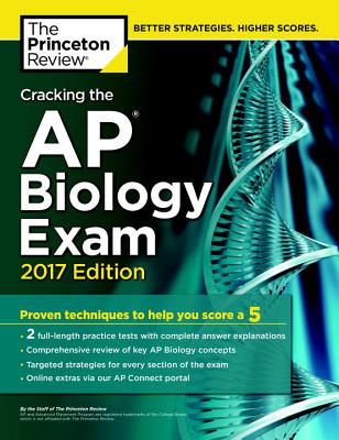 Cracking the AP Biology Exam, 2017 Edition: Proven Techniques to Help You Score a 5 - Princeton Review