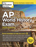 Cracking the AP World History Exam, 2017 Edition: Proven Techniques to Help You Score a 5