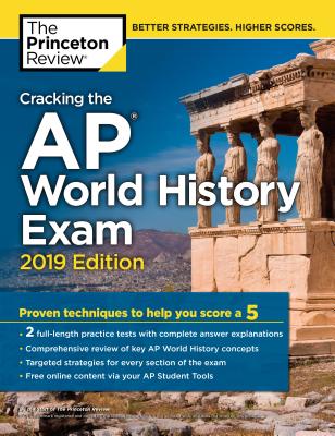 Cracking the AP World History Exam, 2019 Edition: Practice Tests & Proven Techniques to Help You Score a 5 - The Princeton Review