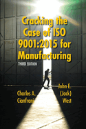 Cracking the Case of ISO 9001: 2015 for Manufacturing: A Simple Guide to Implementing Quality Management in Manufacturing