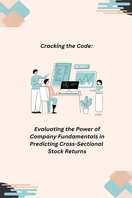 Cracking the Code: Evaluating the Power of Company Fundamentals in Predicting Cross- Sectional Stock Returns - Joey, Kevan (Contributions by)