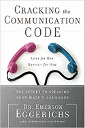 Cracking the Communication Code: The Secret to Speaking Your Mates Language - Eggerichs, Emerson