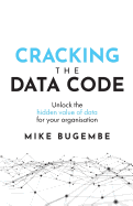 Cracking the Data Code: Unlock the Hidden Value of Data for Your Organisation